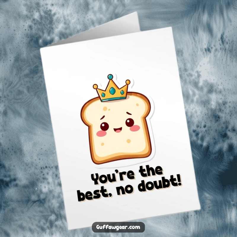 Funny Free Printable Congratulations Card: A happy slice of bread dons a tiny crown, looking delighted.